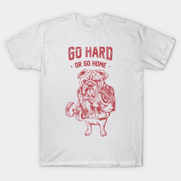 Go Hard or Go Home English Bulldog T-Shirt by huebucket